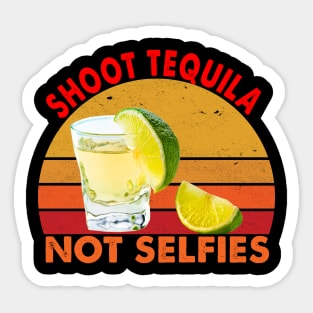 Shoot Tequila Not Selfies Sticker